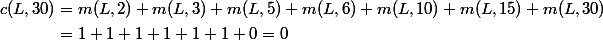 \begin{aligned}c(L,30)&=m(L,2)+m(L,3)+m(L,5)+m(L,6)+m(L,10)+m(L,15)+m(L,30)\\ &= 1+1+1+1+1+1+0 = 0\end{aligned}